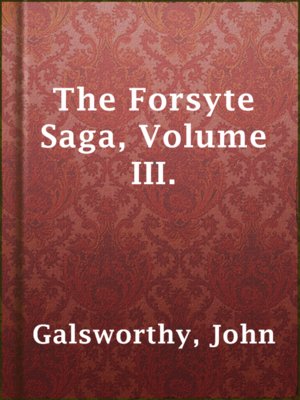 cover image of The Forsyte Saga, Volume III.
